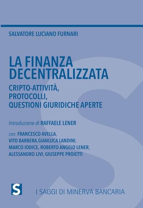 La finanza decentralizzata. Cripto-attività, protocolli, questioni giuridiche aperte - Salvatore Luciano Furnari - copertina