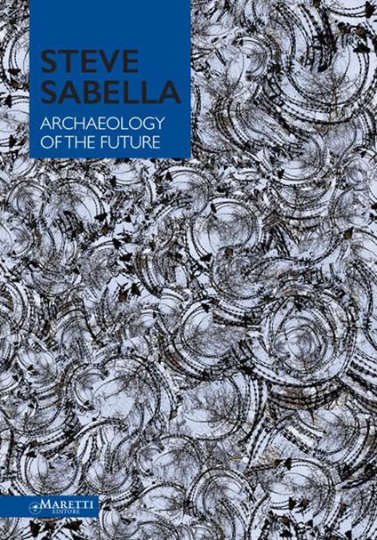 Steve Sabella archaeology of the future. Ediz. illustrata - copertina