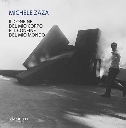 Michele Zaza. Il confine del mio corpo è il confine del mio mondo. Ediz. illustrata - copertina
