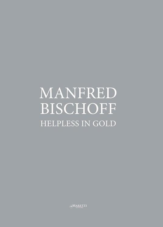 Manfred Bischoff. Helpless in gold. Ediz. multilingue - copertina