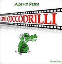 Cine coccodrilli - Alberto Pesce - copertina
