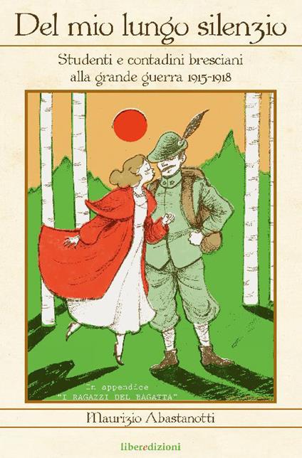 Del mio lungo silenzio. Studenti e contadini lombardi e bresciani alla grande guerra - Maurizio Abastanotti - copertina