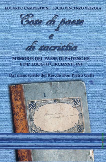 Cose di paese e di sacristia. Memorie del paese di Padenghe e de' luoghi circonvicini - Edoardo Campostrini,Lucio V. Vezzola - copertina