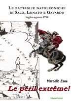 Le péril extrême! Le battaglie napoleoniche di Salò, Lonato e Gavardo. Luglio-agosto 1796