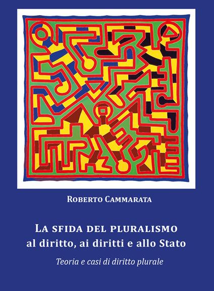 La sfida del pluralismo al diritto, ai diritti e allo Stato. Teoria e casi di diritto plurale - Roberto Cammarata - copertina