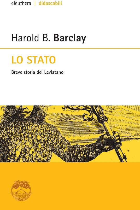 Lo Stato. Breve storia del leviatano - Harold B. Barclay,Andrea Aureli - ebook