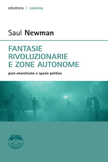 Fantasie rivoluzionarie e zone autonome. Post-anarchismo e spazio politico - Saul Newman,Moreno Paulon - ebook