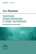 Fantasie rivoluzionarie e zone autonome. Post-anarchismo e spazio politico