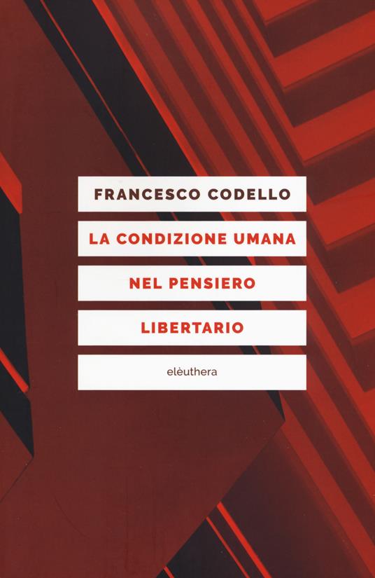 La condizione umana nel pensiero libertario - Francesco Codello - copertina
