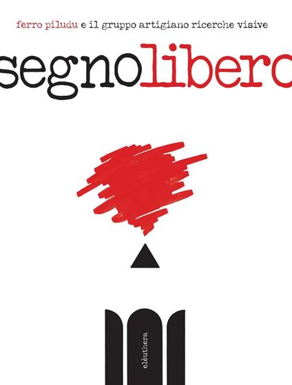 Segno libero. Ediz. illustrata - Ferro Piludu - copertina