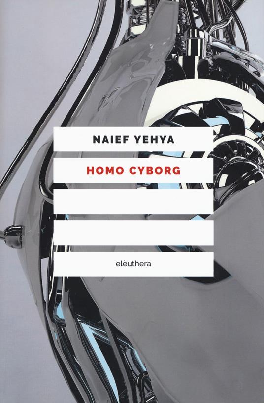 Homo cyborg. Il corpo postumano tra realtà e fantascienza - Naief Yehya - copertina