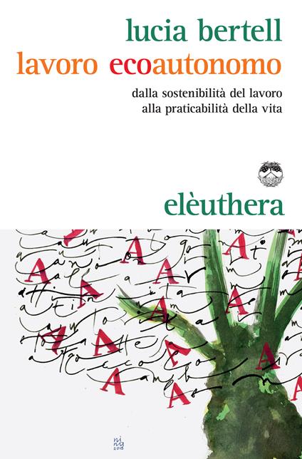 Lavoro ecoautonomo. Dalla sostenibilità del lavoro alla praticabilità della vita - Lucia Bertell - ebook