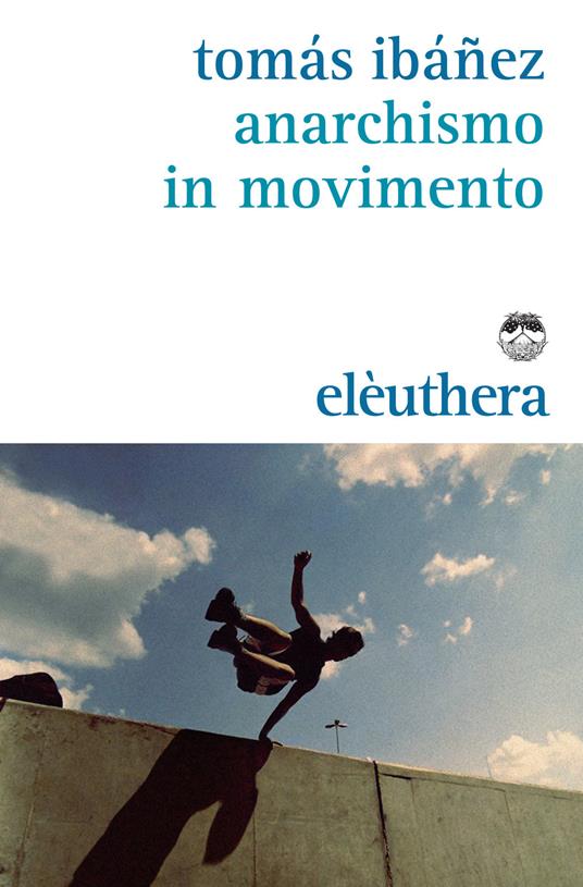 Anarchismo in movimento - Tomás Ibañez,Giuseppe Maio - ebook