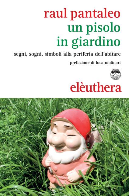 Un Pisolo in giardino. Segni, sogni, simboli alla periferia dell'abitare - Raul Pantaleo - ebook
