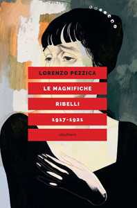 Libro Le magnifiche ribelli (1917-1921) Lorenzo Pezzica