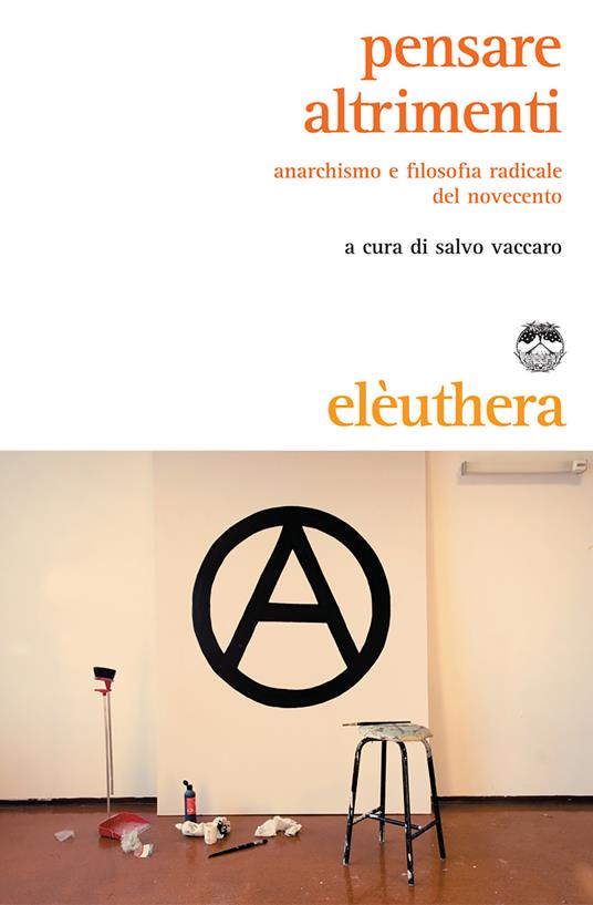 Pensare altrimenti. Anarchismo e filosofia radicale del Novecento - Salvo Vaccaro,Andrea Libero Carbone,Giorgio Sciabica - ebook