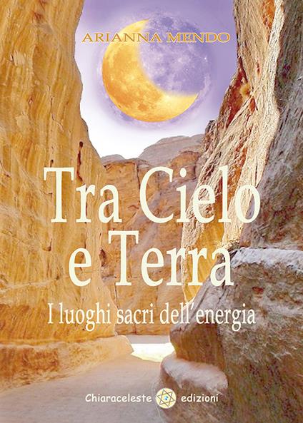 Tra cielo e terra. I luoghi dell'energia - Arianna Mendo - copertina