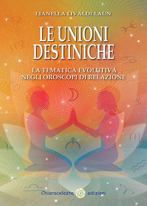Le unioni destiniche. La tematica evolutiva negli oroscopi di relazione - Lianella Livaldi Laun - copertina