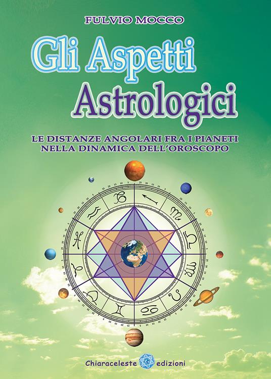 Gli aspetti astrologici. Le distanze angolari fra i pianeti nella dinamica dell'oroscopo - Fulvio Mocco - copertina