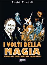 I volti della magia. Viaggio in una credenza immortale - Fabrizio Manticelli - copertina