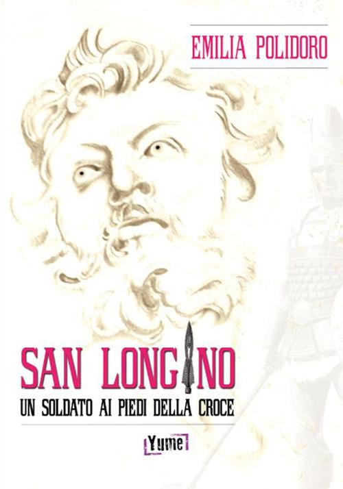 San Longino. Un soldato ai piedi della croce - Emilia Polidoro - copertina