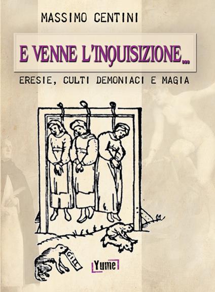 E venne l'inquisizione... Eresie, culti demoniaci e magia - Massimo Centini - copertina