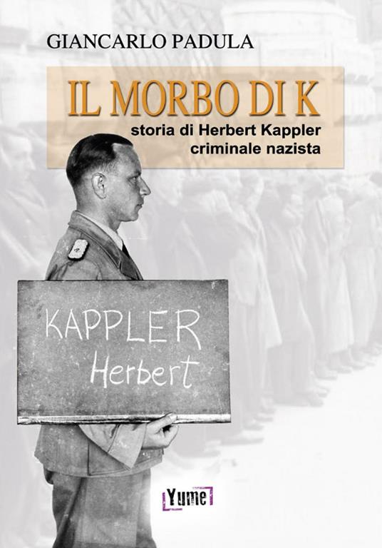 Il morbo di K. Storia di Herbert Kappler, criminale nazista - Giancarlo Padula - copertina