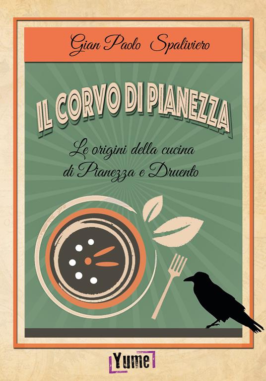 Il corvo di Pianezza. Le origini della cucina di Pianezza e Druento - Gian Paolo Spaliviero - copertina