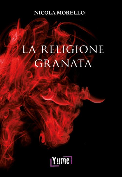 La religione granata. Miti, riti e ricordi di un'appartenenza che va oltre lo sport - Nicola Morello - copertina