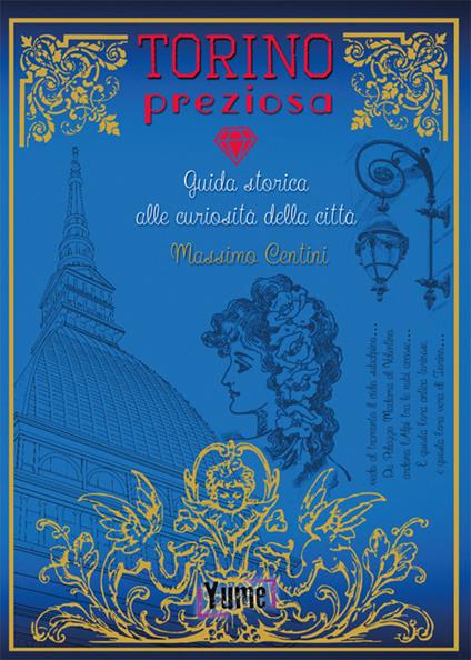 Torino preziosa. Guida storica alle curiosità della città - Massimo Centini - copertina