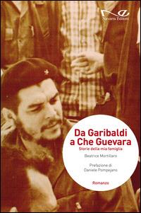 Da Garibaldi a Che Guevara. Storie della mia famiglia - Beatrice Mortillaro - copertina