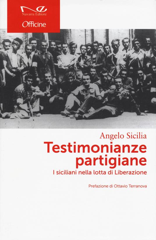 Testimonianze partigiane. I siciliani nella lotta di Liberazione - Angelo Sicilia - copertina