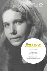 Rosa Noce. Storia d'amore e di passioni - Sergio Infuso - copertina
