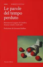 Le parole del tempo perduto. Ritrovate tra le pagine di Camilleri, Sciascia, Consolo e molti altri