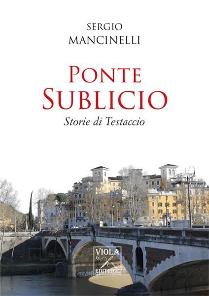 Ponte Sublicio. Storie di Testaccio - Sergio Mancinelli - copertina