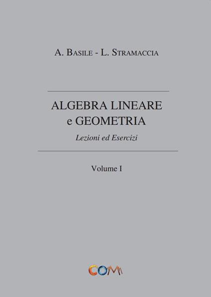 Algebra lineare e geometria. Vol. 1 - Luciano Stramaccia,Alessandro Basile - copertina