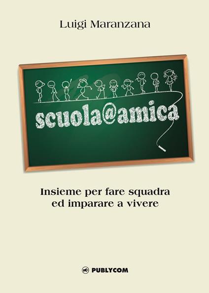 Scuola@amica. Insieme per fare squadra ed imparare a vivere - Luigi Maranzana - copertina