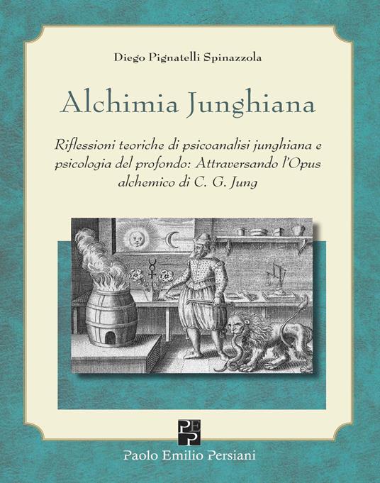 Alchimia junghiana. Riflessioni teoriche di psicoanalisi junghiana e psicologia del profondo: attraversando l'Opus alchemico di C. G. Jung - Diego Pignatelli Spinazzola - copertina