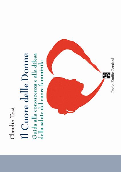 Il cuore delle donne. Guida alla conoscenza e alla difesa della salute del cuore femminile - Claudio Tosi - copertina