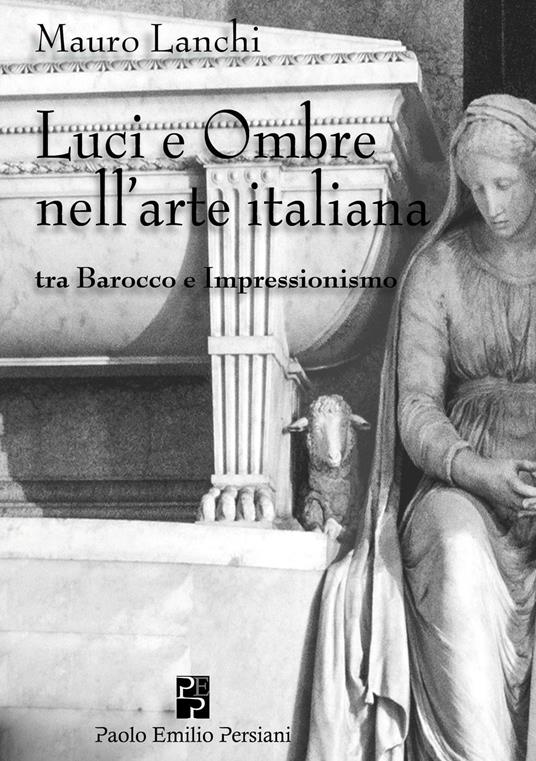 Luci e ombre nell'arte italiana tra Barocco e Impressionismo. Ediz. illustrata - Mauro Lanchi - copertina