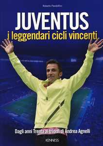 Libro Juventus. I leggendari cicli vincenti. Dagli anni Trenta ai trionfi di Andrea Agnelli Roberto Pandolfini