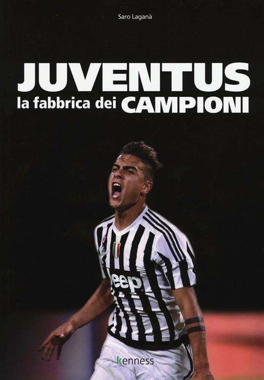 Juventus. La fabbrica dei campioni - Saro Laganà - copertina