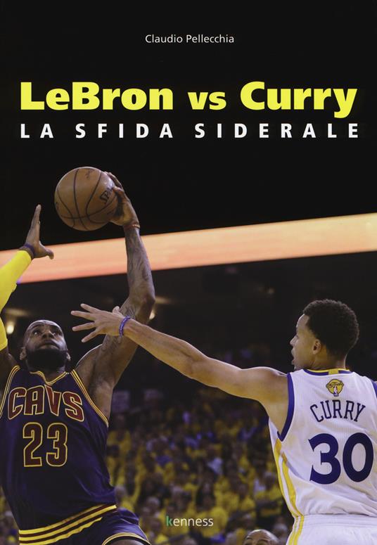 Lebron vs Curry. La sfida siderale - Claudio Pellecchia - copertina