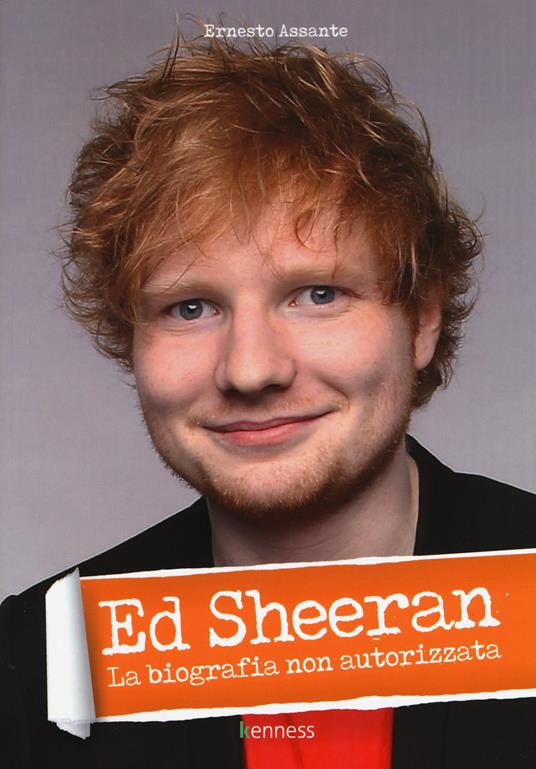 Ed Sheeran. La biografia non autorizzata - Ernesto Assante - copertina