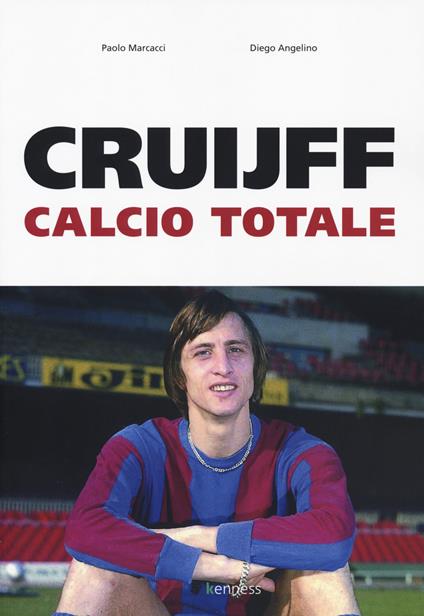 Cruijff. Calcio totale - Paolo Marcacci,Diego Angelino - copertina