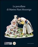 Le porcellane di Marino Nani Mocenigo. Ediz. illustrata