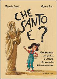 Che santo è? Una bambina, una statua e un leone alla scoperta di Castelvecchio - Micaela Sgro - copertina