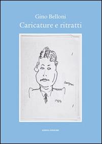 Caricature e ritratti. Ediz. illustrata - Gino Belloni - copertina