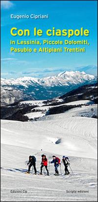 Con le ciaspole. In Lessinia, piccole Dolomiti, Pasubio e altipiani trentini - Eugenio Cipriani - copertina