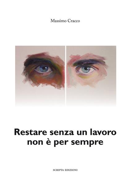 Restare senza un lavoro non è per sempre. Storia di Lavoro&società. Una realtà che diventa romanzo - Massimo Cracco - copertina